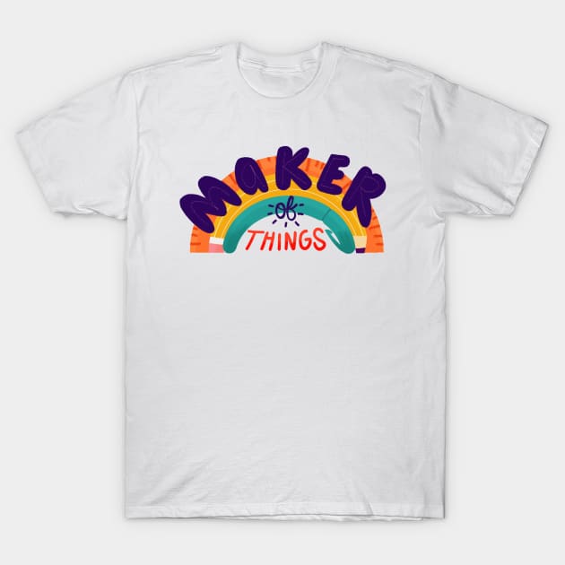 Maker of Things T-Shirt by Maia Fadd